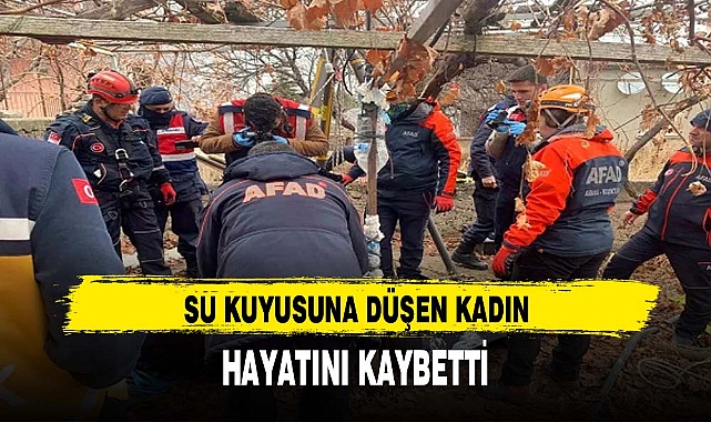 SU KUYUSUNA DÜŞEN KADIN HAYATINI KAYBETTİ