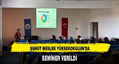 ŞUHUT MESLEK YÜKSEKOKULUN'DA SEMİNER VERİLDİ