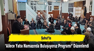 Şuhut'ta "Ailece Yatsı Namazında Buluşuyoruz Programı" Düzenlendi