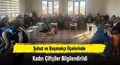 Şuhut ve Başmakçı İlçelerinde Kadın Çiftçiler Bilgilendirildi