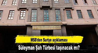Süleyman Şah Türbesi taşınacak mı? MSB'den Suriye açıklaması