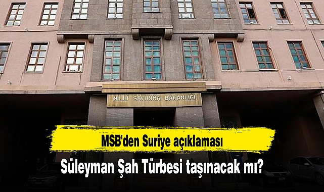 Süleyman Şah Türbesi taşınacak mı? MSB'den Suriye açıklaması