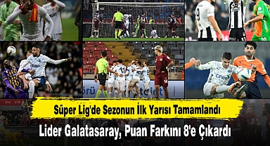 Süper Lig'de Sezonun İlk Yarısı Tamamlandı