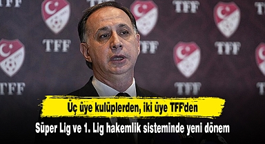 Süper Lig ve 1. Lig hakemlik sisteminde yeni dönem