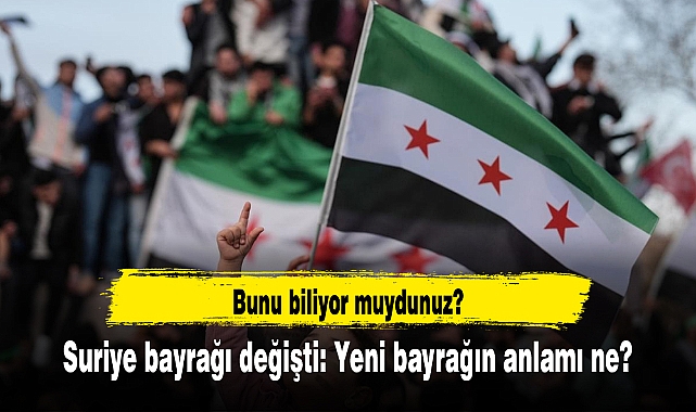 Suriye bayrağı değişti: Yeni bayrağın anlamı ne?