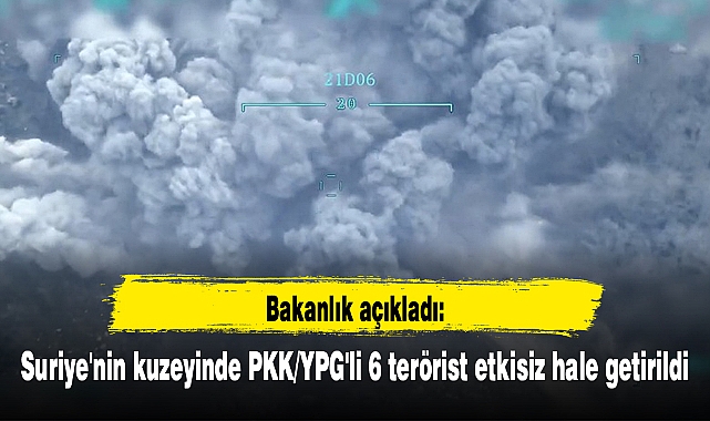 Suriye'nin kuzeyinde PKK/YPG'li 6 terörist etkisiz hale getirildi