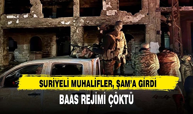 SURİYELİ MUHALİFLER, ŞAM’A GİRDİ: BAAS REJİMİ ÇÖKTÜ