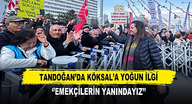 Tandoğan’da Köksal’a Yoğun İlgi ‘’Emekçilerin Yanındayız’’
