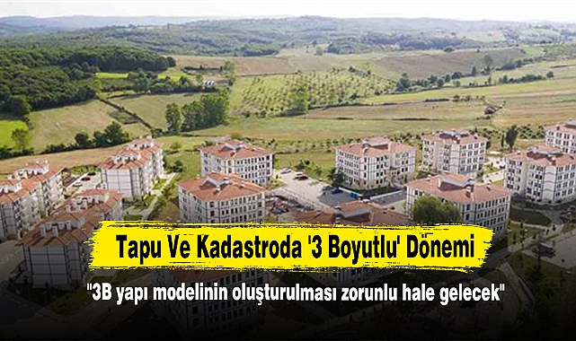 Tapu Ve Kadastroda '3 Boyutlu' Dönemi