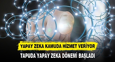 TAPUDA YAPAY ZEKA DÖNEMİ BAŞLADI