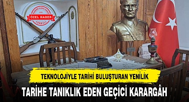 TARİHE TANIKLIK EDEN GEÇİCİ KARARGÂH