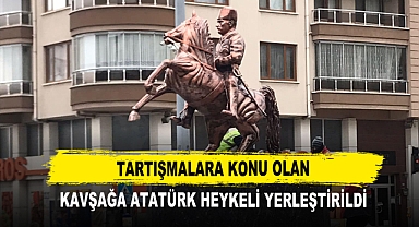 Tartışmalara Konu Olan Kavşağa Atatürk Heykeli Yerleştirildi