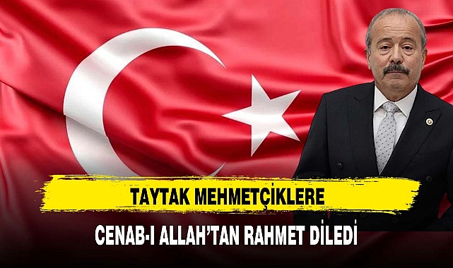 TAYTAK MEHMETÇİKLERE CENAB-I ALLAH’TAN RAHMET DİLEDİ