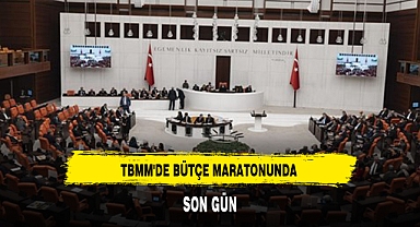 TBMM'DE BÜTÇE MARATONUNDA SON GÜN