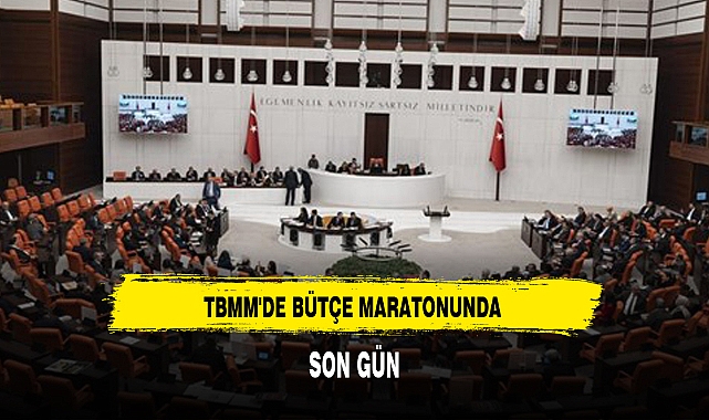 TBMM'DE BÜTÇE MARATONUNDA SON GÜN