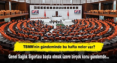 TBMM'nin gündeminde bu hafta neler var?  Genel Sağlık Sigortası başta olmak üzere birçok konu gündemde…