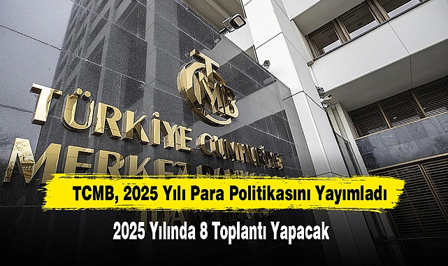TCMB, 2025 Yılı Para Politikasını Yayımladı