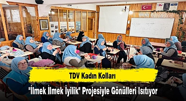 TDV Kadın Kolları "İlmek İlmek İyilik" Projesiyle Gönülleri Isıtıyor