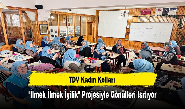 TDV Kadın Kolları "İlmek İlmek İyilik" Projesiyle Gönülleri Isıtıyor