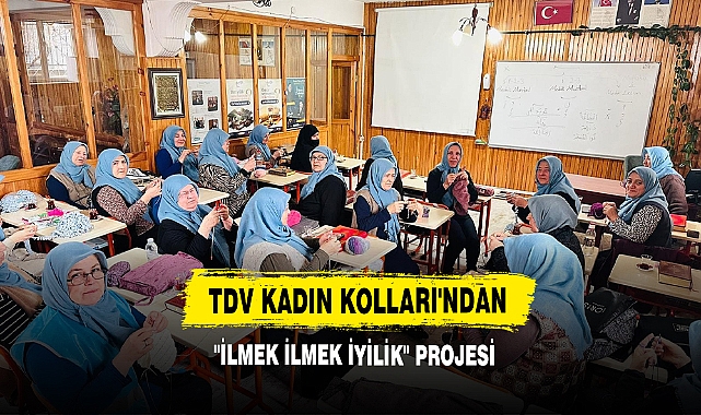 TDV Kadın Kolları'ndan "İlmek İlmek İyilik" Projesi 