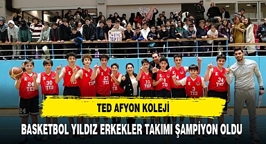 TED AFYON KOLEJİ, BASKETBOL YILDIZ ERKEKLER TAKIMI ŞAMPİYON OLDU
