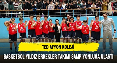 TED AFYON KOLEJİ BASKETBOL YILDIZ ERKEKLER TAKIMI ŞAMPİYONLUĞA ULAŞTI
