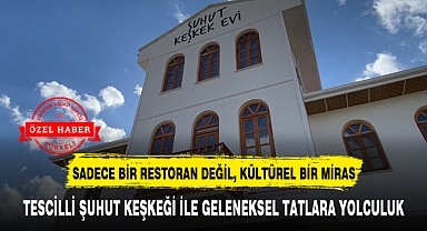 TESCİLLİ ŞUHUT KEŞKEĞİ İLE GELENEKSEL TATLARA YOLCULUK