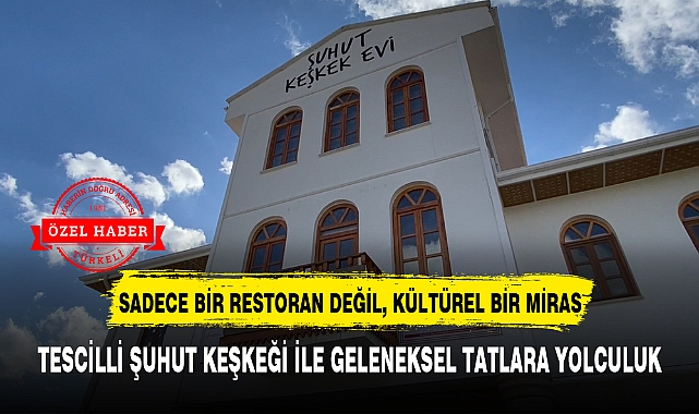 TESCİLLİ ŞUHUT KEŞKEĞİ İLE GELENEKSEL TATLARA YOLCULUK