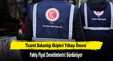 Ticaret Bakanlığı Ekipleri Yılbaşı Öncesi Denetimlerini Sürdürüyor