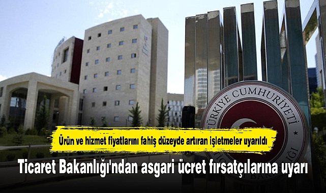 Ticaret Bakanlığı'ndan asgari ücret fırsatçılarına uyarı