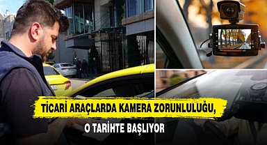 Ticari Araçlarda Kamera Zorunluluğu, O Tarihte Başlıyor