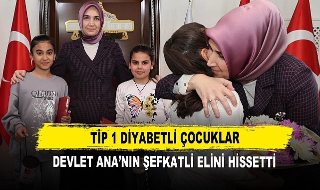 Tip 1 Diyabetli Çocuklar Devlet Ana’nın Şefkatli Elini Hissetti