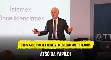 TOBB ŞİKAGO TİCARET MERKEZİ BİLGİLENDİRME TOPLANTISI ATSO'DA YAPILDI
