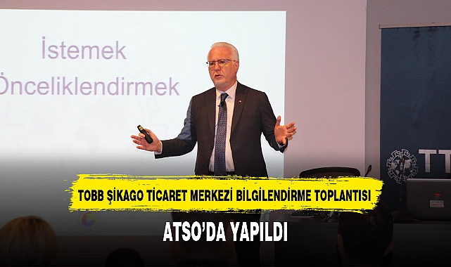 TOBB ŞİKAGO TİCARET MERKEZİ BİLGİLENDİRME TOPLANTISI ATSO'DA YAPILDI