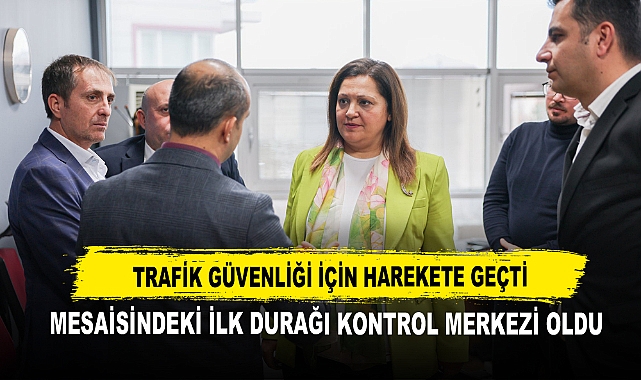 Trafik Güvenliği İçin Harekete Geçti Mesaisindeki İlk Durağı Kontrol Merkezi Oldu
