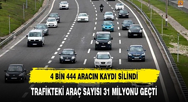TRAFİKTEKİ ARAÇ SAYISI 31 MİLYONU GEÇTİ