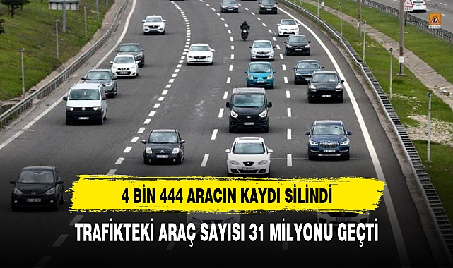 TRAFİKTEKİ ARAÇ SAYISI 31 MİLYONU GEÇTİ