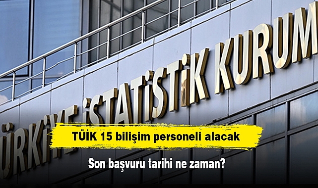 TÜİK 15 bilişim personeli alacak!  Son başvuru tarihi ne zaman?