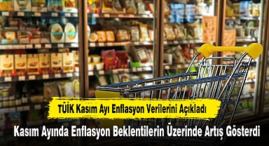 TÜİK Kasım Ayı Enflasyon Verilerini Açıkladı