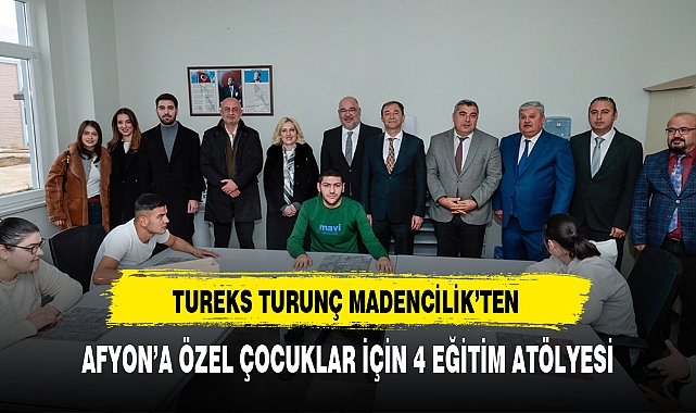 TUREKS TURUNÇ MADENCİLİK'TEN AFYON'A ÖZEL ÇOCUKLAR İÇİN 4 EĞİTİM ATÖLYESİ