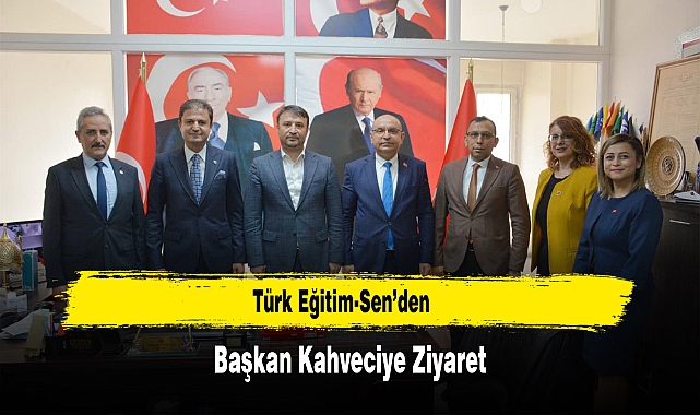 Türk Eğitim-Sen’den Başkan Kahveciye Ziyaret