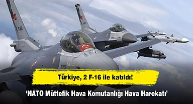 Türkiye, 2 F-16 ile katıldı!  'NATO Müttefik Hava Komutanlığı Hava Harekatı'