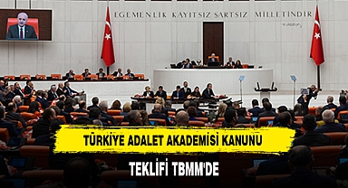 TÜRKİYE ADALET AKADEMİSİ KANUNU TEKLİFİ TBMM'DE