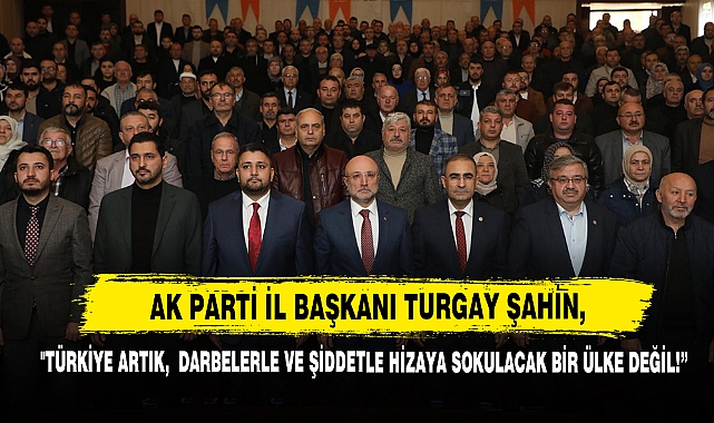 "Türkiye Artık,  Darbelerle ve Şiddetle Hizaya Sokulacak Bir Ülke Değil!”