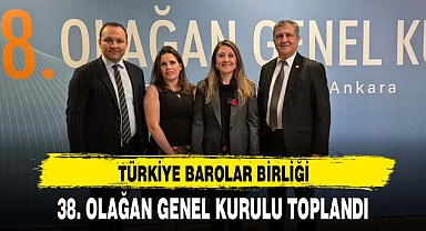 TÜRKİYE BAROLAR BİRLİĞİ 38. OLAĞAN GENEL KURULU TOPLANDI
