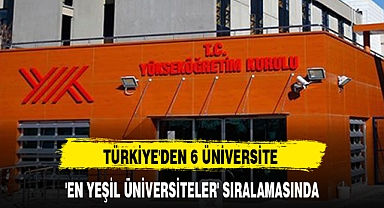 TÜRKİYE'DEN 6 ÜNİVERSİTE 'EN YEŞİL ÜNİVERSİTELER' SIRALAMASINDA