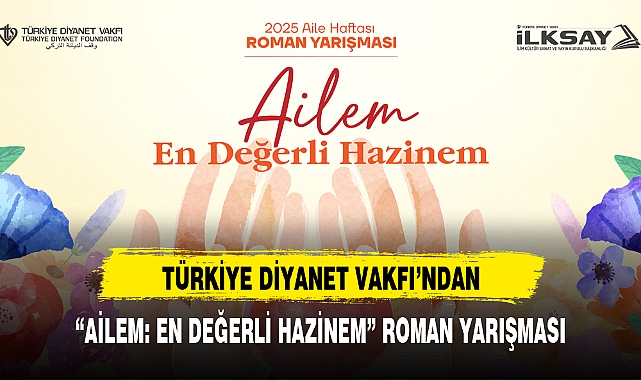TÜRKİYE DİYANET VAKFI'NDAN, "AİLEM: EN DEĞERLİ HAZİNEM" ROMAN YARIŞMASI