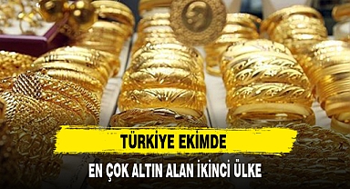 TÜRKİYE EKİMDE EN ÇOK ALTIN ALAN İKİNCİ ÜLKE