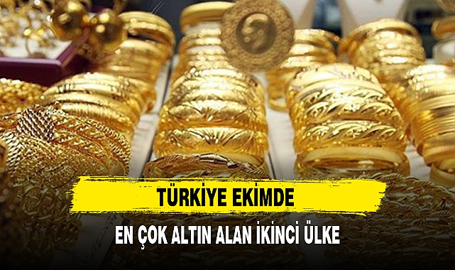 TÜRKİYE EKİMDE EN ÇOK ALTIN ALAN İKİNCİ ÜLKE