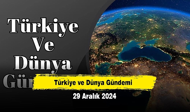 Türkiye ve Dünya Gündemi | 29 Aralık 2024